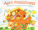 Go to April Foolishness by Teresa Bateman