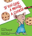 Go to If You Give a Mouse a Cookie by Laura Numeroff