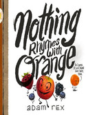 Go to Nothing Rhymes With Orange by Adam Rex
