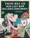 Go to There Was an Old Lady Who Swallowed Some Books by Lucille Colandro