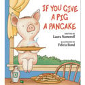 Go to If You Give a Pig a Pancake by Laura Numeroff
