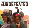 Go to The Undefeated by Kwame Alexander and Katir Nelson