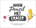 Go to When Pencil Met Eraser by Karen Kilpatrick and Luis O. Ramos, Jr.