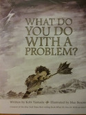 Go to What Do You Do With a Problem? by Kobi Yamada