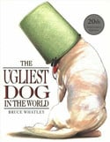Go to The Ugliest Dog in the World by Bruce Whatley